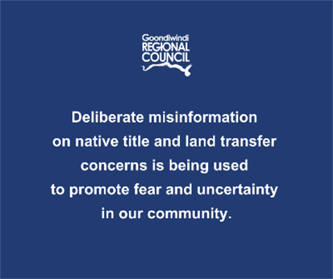 text stating Deliberate misinformation on native title and land transfer concerns is being used to promote fear and uncertainty in our community.